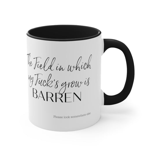 The Field in which My F**k's Grow is Barren Funny Sarcastic Gift for Coworkers Friends Coffee Mug, 11oz