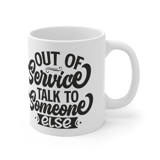 Out of service-Talk to Someone Else.  GREAT Gift  Ceramic Mug 11oz