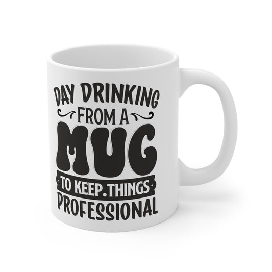 Day Drinking To Keep Things Professional GREAT Gift Ceramic Mug 11oz