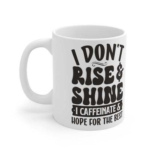 I Don't Rise and Shine I Caffeinate And Hope For The Best GREAT Gift Ceramic Mug 11oz