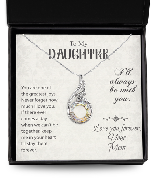 To My Daughter- I'll Always Be With You- From Mom